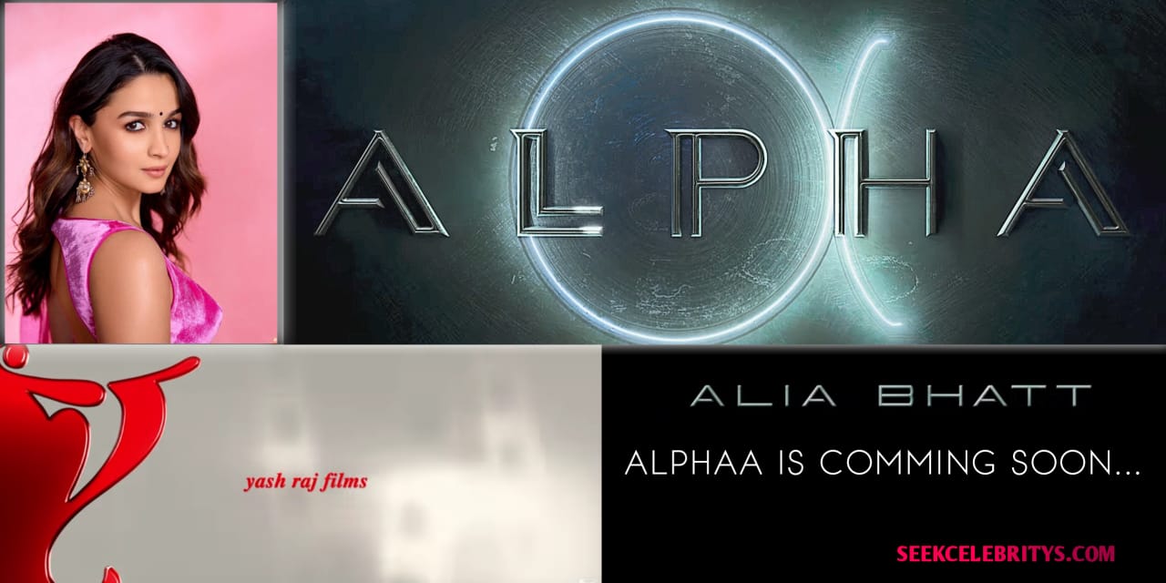 Alpha: Alia Bhatt Announces their Upcoming YRF’s SPY universe film “ALPHA” | Shooting begins 