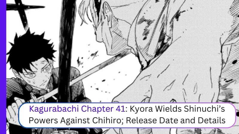 Kagurabachi Chapter 41: Kyora Wields Shinuchi’s Powers Against Chihiro; Release Date and Details