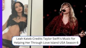 Leah Kateb Credits Taylor Swift's Music for Helping Her Through Love Island USA Season 6: 'This Is Everything’