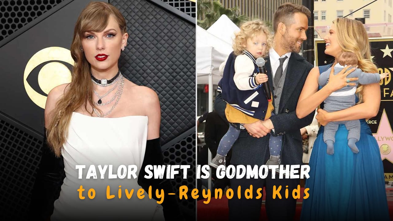 Taylor Swift Reveals She Is the Godmother of Blake Lively and Ryan Reynolds' Children