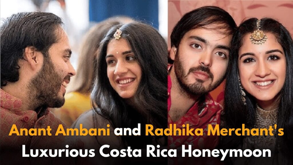 Anant Ambani and Radhika Merchant's Lavish Costa Rica Honeymoon Costs a Fortune