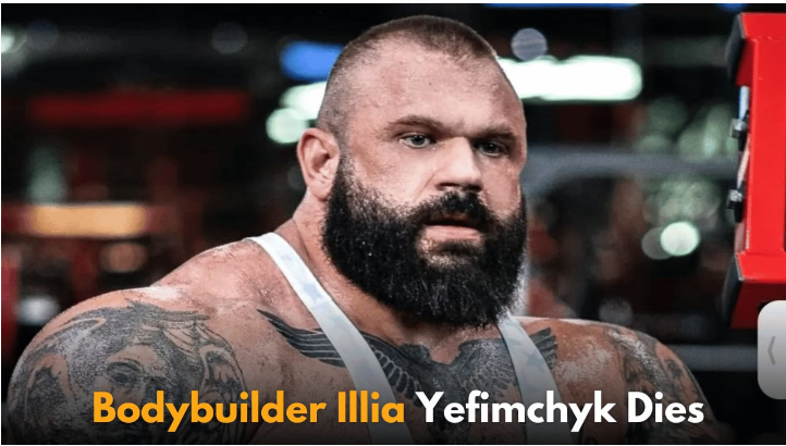 Illia Yefimchyk, World's 'Most Monstrous Bodybuilder,' Dies at 36