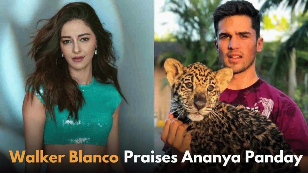 Walker Blanco Praises Ananya Panday's Performance in 'Call Me Bae