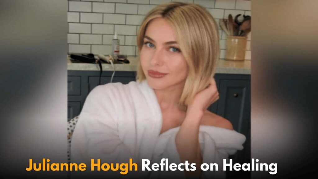 Julianne Hough Reflects on Healing After Divorce and Seeing Ex-Husband with New Girlfriend