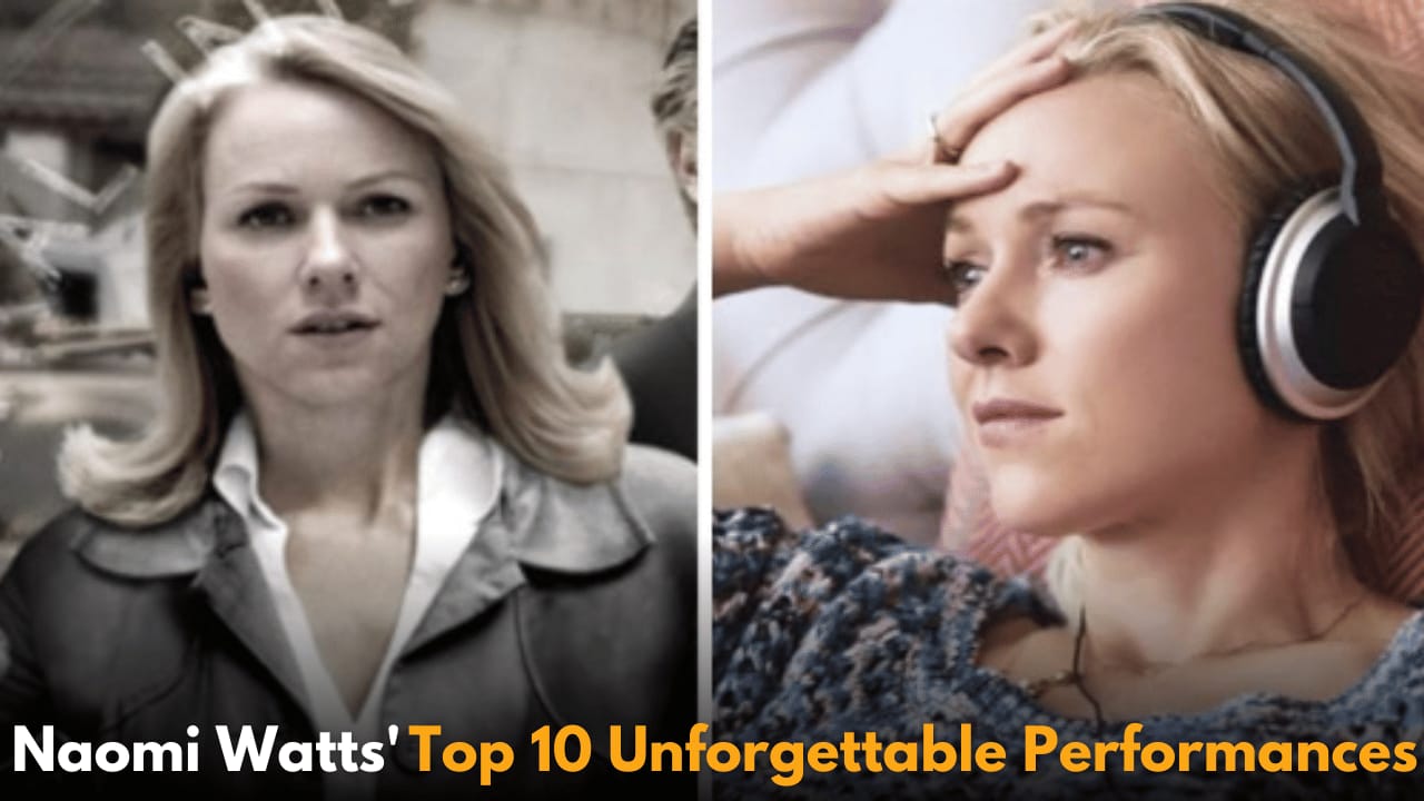 Happy Birthday Naomi Watts: Celebrating Her Top 10 Unforgettable Performances as She Turns 56
