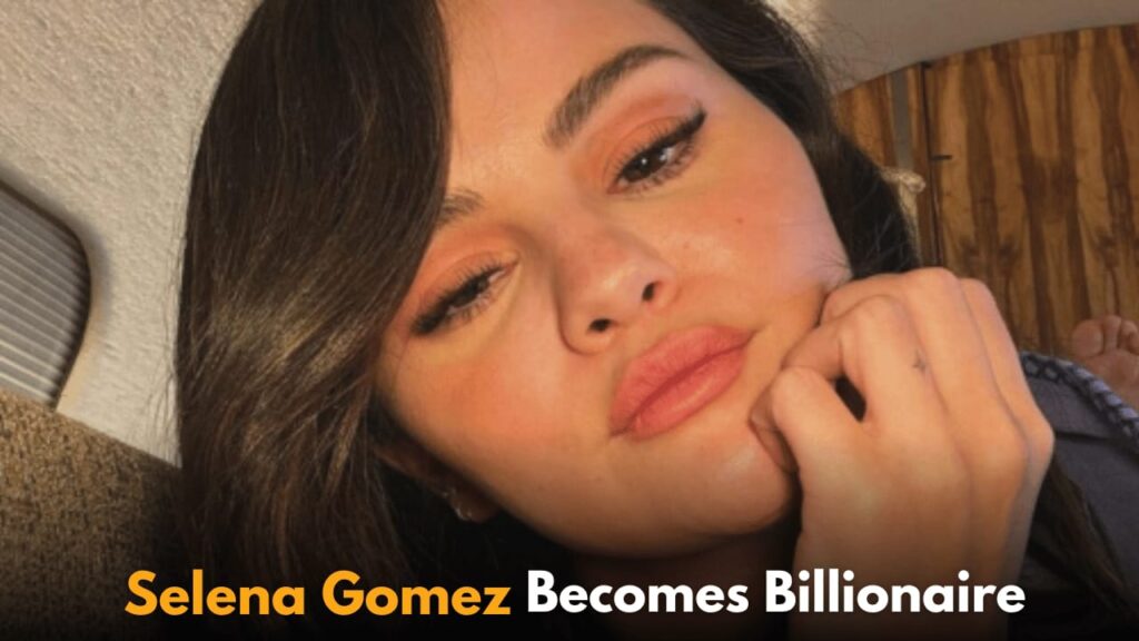 Selena Gomez Becomes a Billionaire: Expresses Gratitude While Staying Humble About Her Wealth