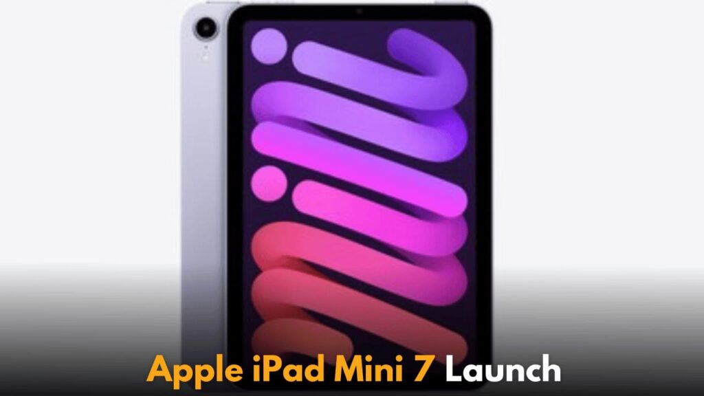 Apple iPad Mini 7 Launch Expected: Features, Upgrades, Price, and Release Date Insights