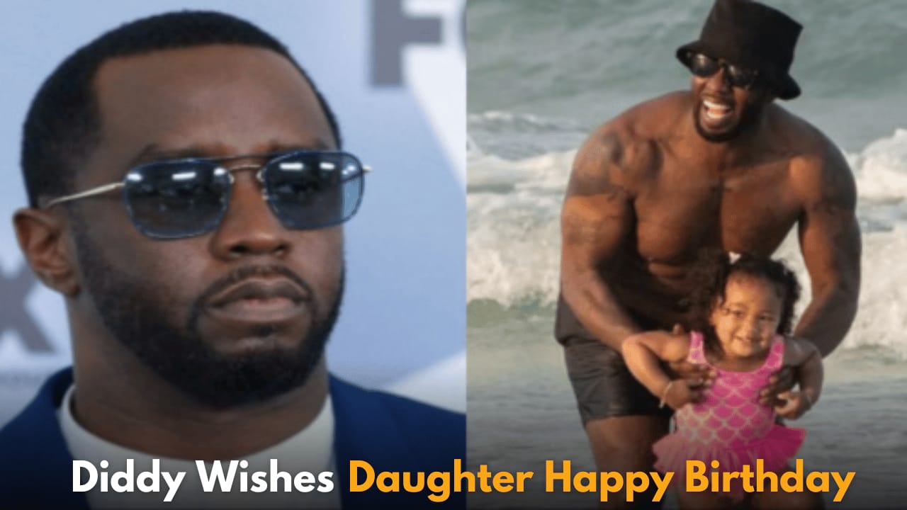 Sean ‘Diddy’ Combs Celebrates Daughter Love’s Second Birthday from Jail with Heartfelt Message