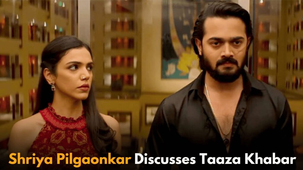 Shriya Pilgaonkar on Taaza Khabar 2 success and social media's impact on acting