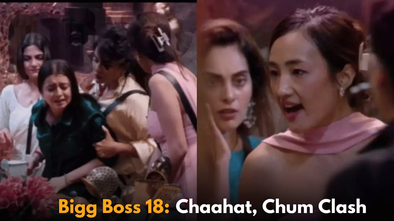 Bigg Boss 18 Written Update: Chaahat Pandey and Chum Darang's Physical Altercation