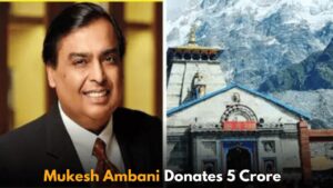 Mukesh Ambani Donates 5 Crore to Kedarnath and Badrinath Temples During Visit