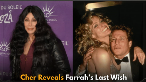 Cher Reveals Farrah Fawcett’s Last Wish and Why Ryan O'Neal Denied It