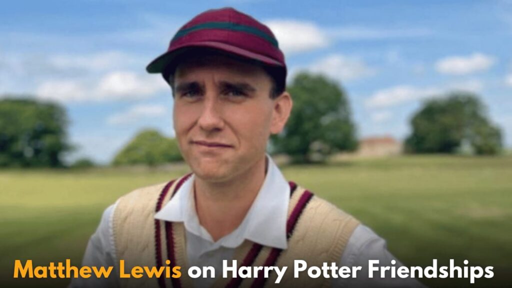 Matthew Lewis Shares Heartwarming Insights on Lasting Friendships with Harry Potter Co-Stars