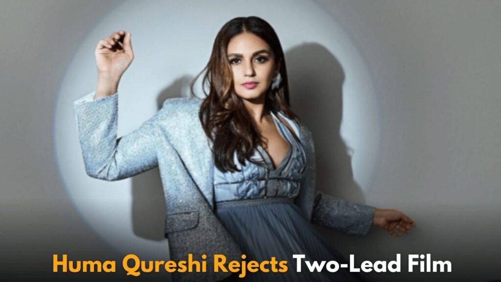 Huma Qureshi Explains Why She Rejected Two-Lead Film Over Pay and Actor's Experience