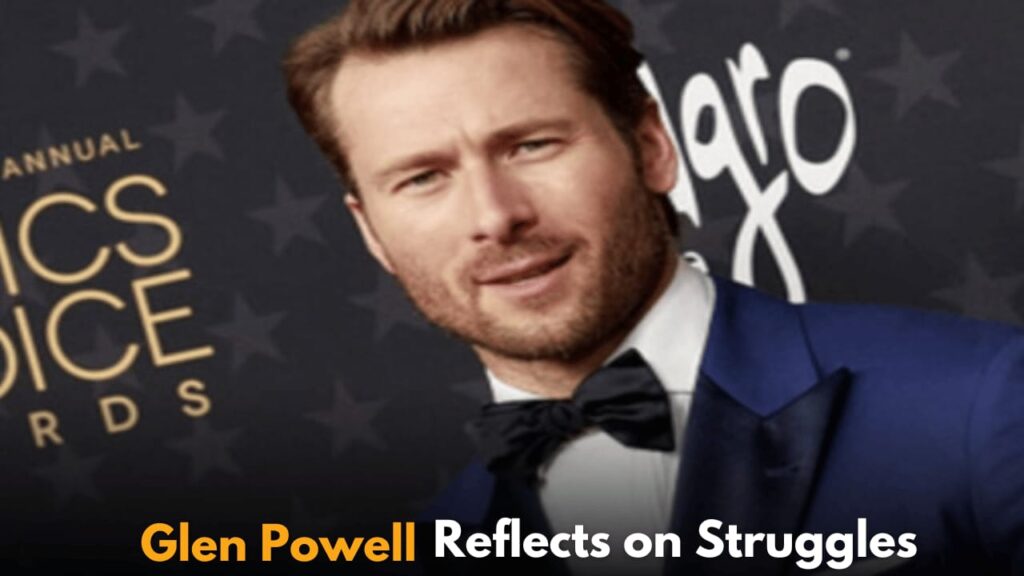 Glen Powell Reflects on Struggling in Hollywood Before Landing Breakout Role in Top Gun