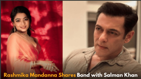 Rashmika Mandanna Talks About Special Bond with Salman Khan, Keeps Conversations Private