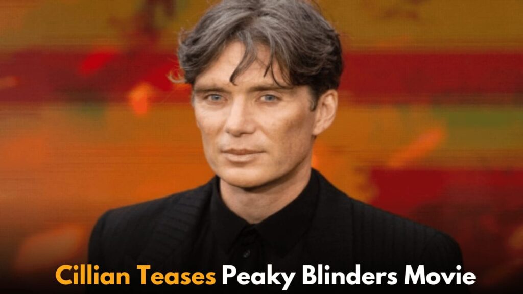 Cillian Murphy Reveals Challenges Behind Creating Peaky Blinders Movie After Series’ Clever Ending