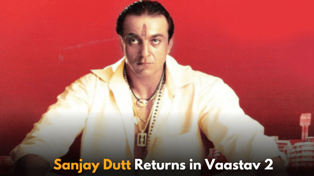 Sanjay Dutt Returns in Vaastav 2