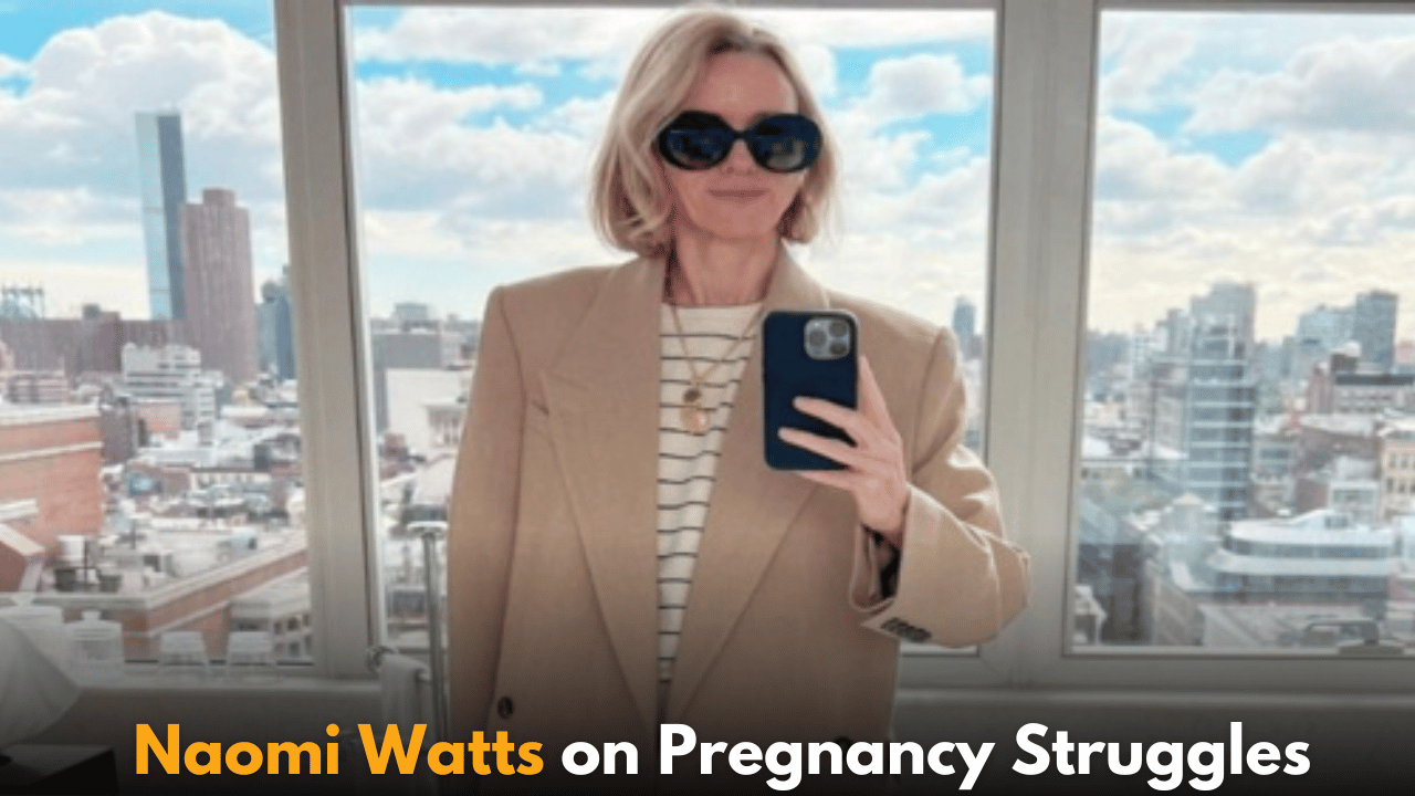 Naomi Watts on Pregnancy Struggles