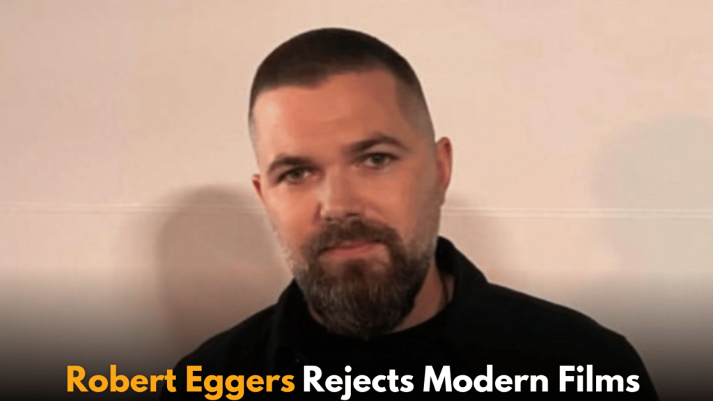 Robert Eggers Rejects Modern Films