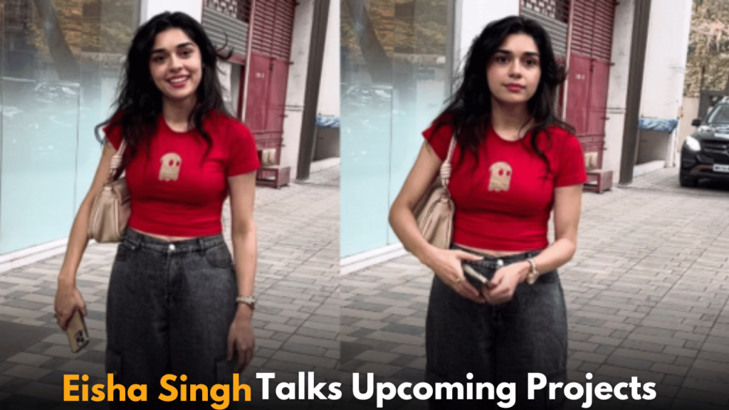 Eisha Singh Talks Upcoming Projects