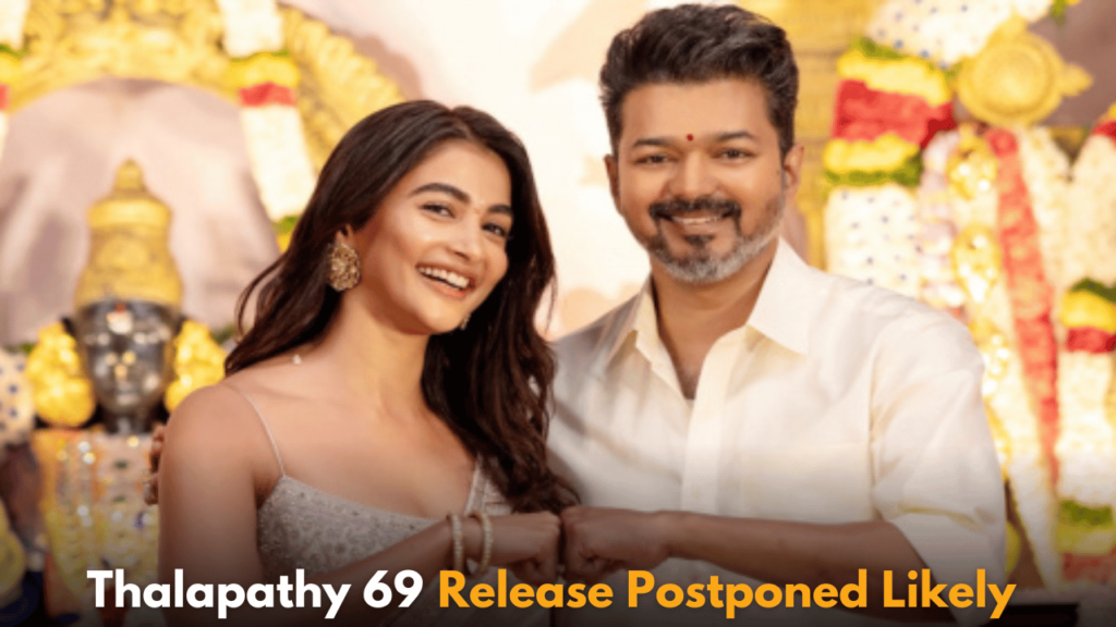 Thalapathy 69 Release Postponed Likely