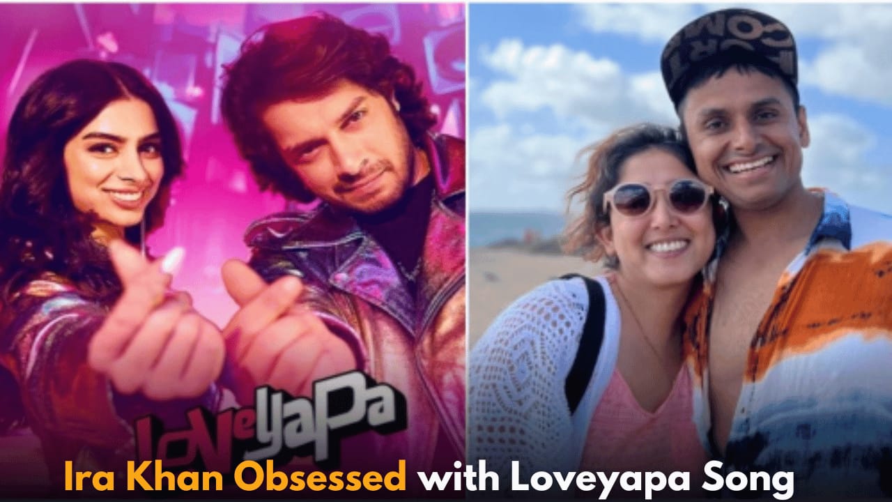 Ira Khan and Husband Nupur Obsessed with Junaid Khan’s Song from Loveyapa