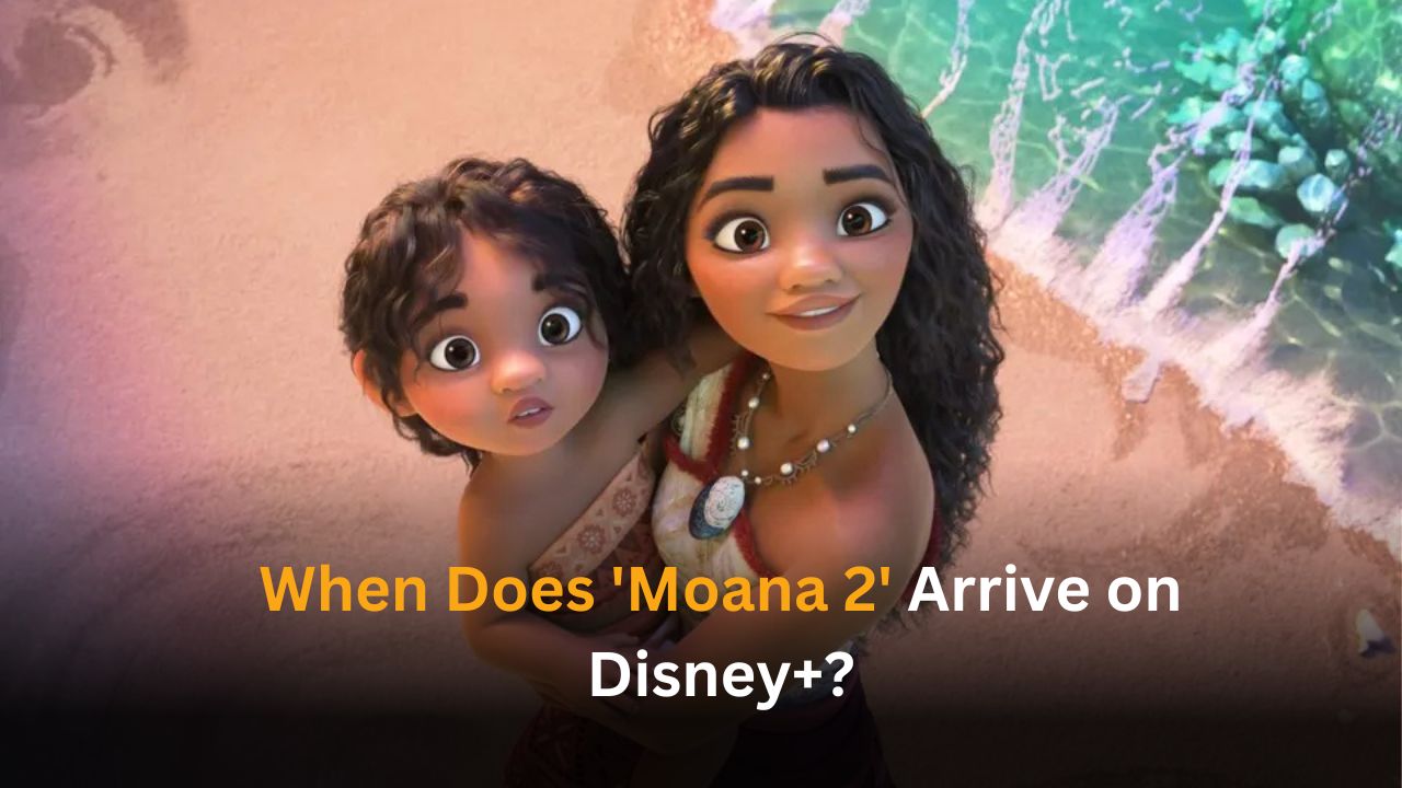 When Does 'Moana 2' Arrive on Disney+?