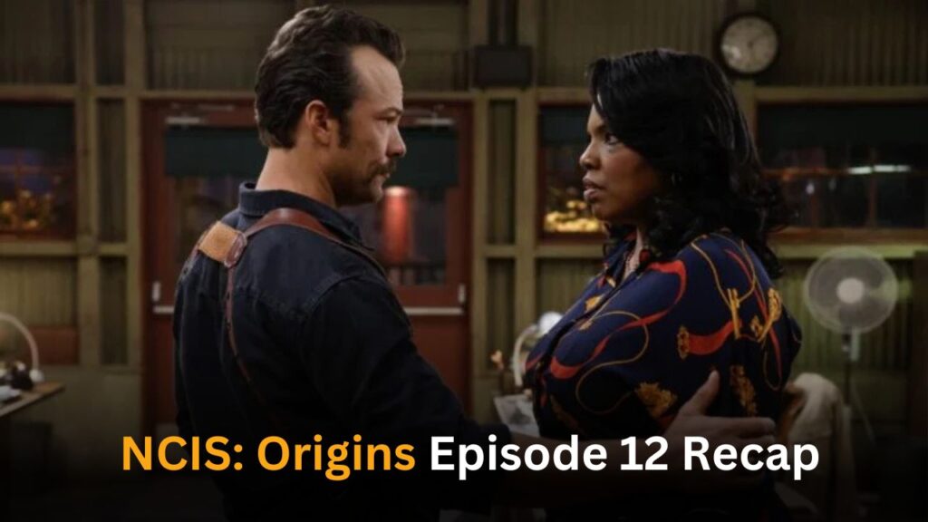 NCIS: Origins Episode 12 Recap: Key Moments and Reveals from 'Touchstone' Episode