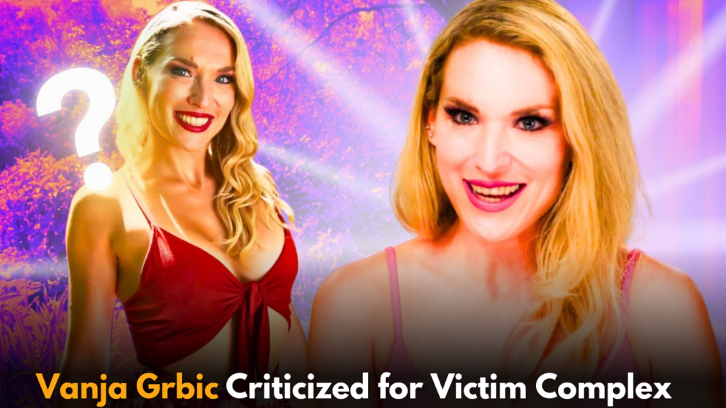 Vanja Grbic Criticized for Victim Complex