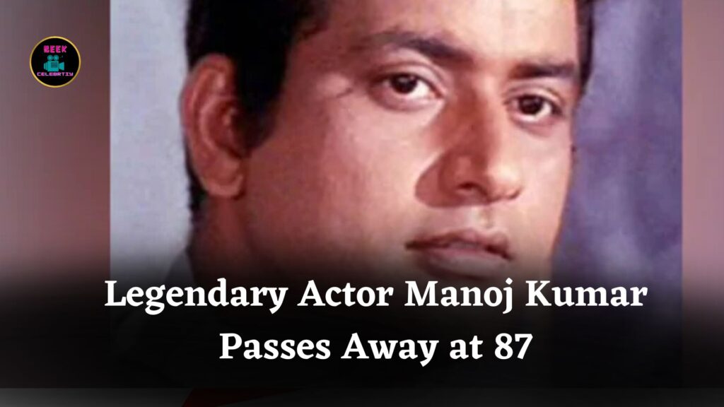 Legendary Bollywood Actor and Filmmaker Manoj Kumar Passes Away at 87 in Mumbai