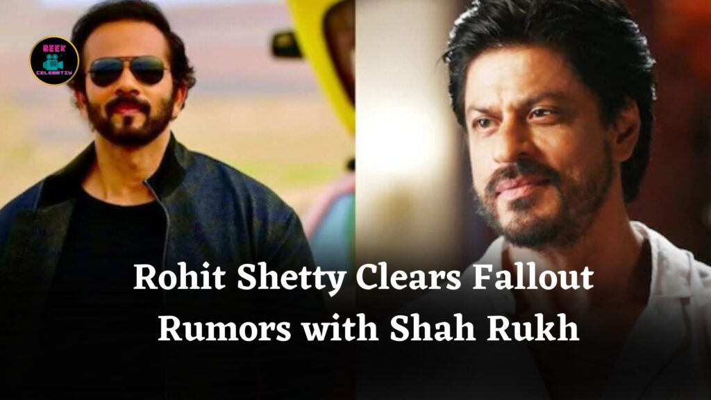 Rohit Shetty Denies Fallout with Shah Rukh Khan, Shares Insights on Their Future Projects