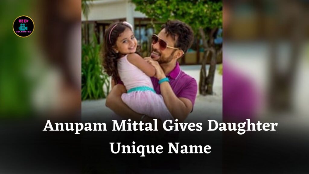 Anupam Mittal Names Daughter Anantara To Promote Equality And Break Traditional Norms