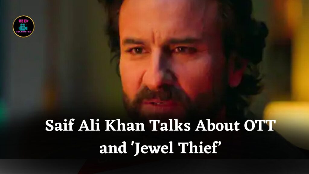 Saif Ali Khan Shares Experience of OTT Acting and Talks About His New Series 'Jewel Thief’