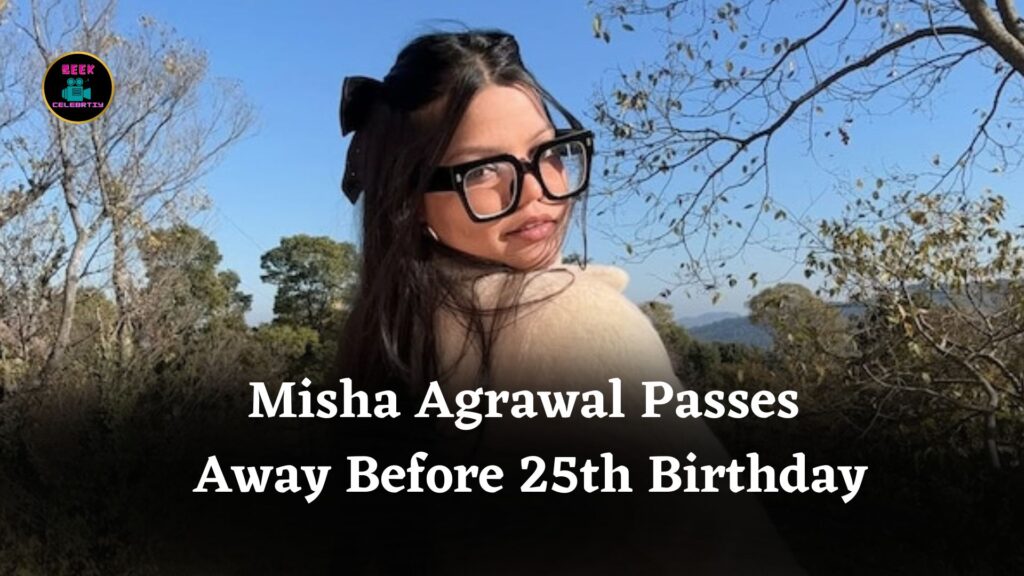 Content Creator Misha Agrawal Dies Just Days Before Her 25th Birthday, Family Shares Statement