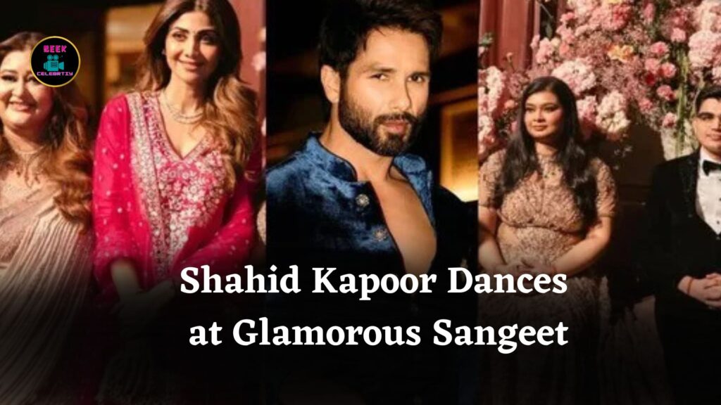 Shahid Kapoor’s Dance Steals Spotlight at Seema Singh’s Daughter’s Star-Studded Sangeet Night