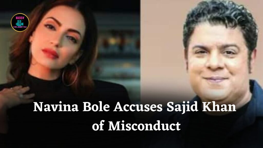 Navina Bole Accuses Sajid Khan of Asking Her to Undress During Meeting at Home