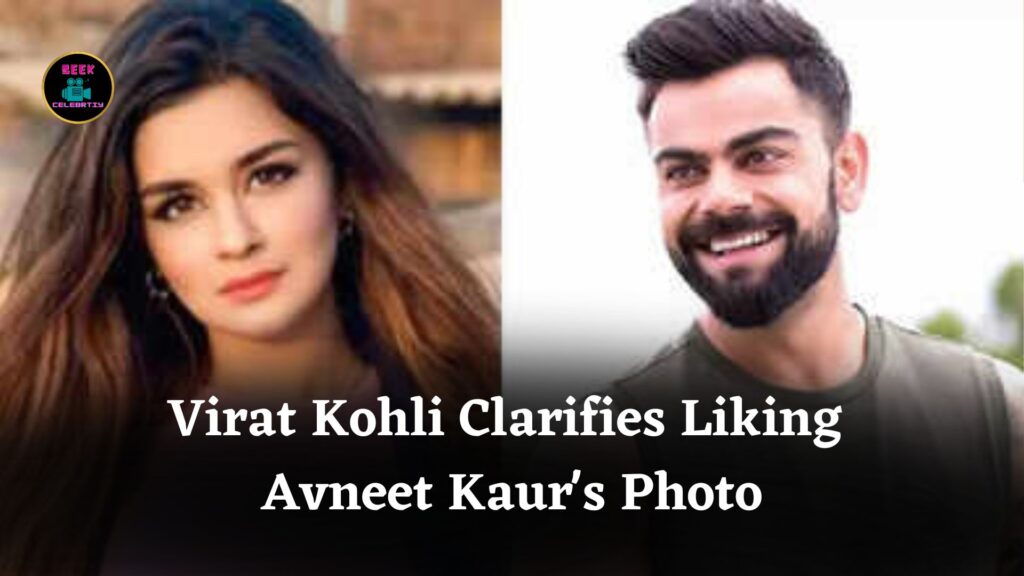 Virat Kohli Clarifies Liking Avneet Kaur's Photo