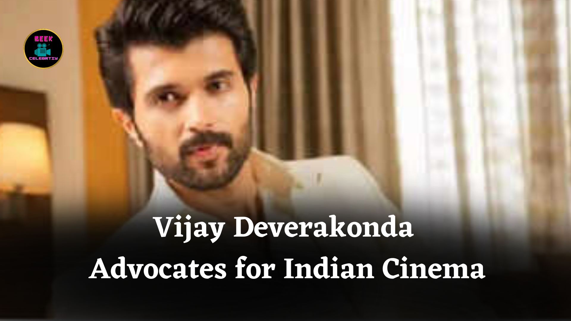 Vijay Deverakonda Advocates for Indian Cinema