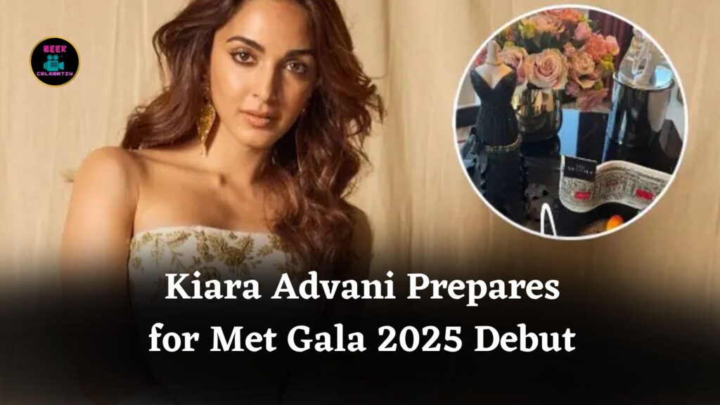 Kiara Advani Prepares for Met Gala 2025 Debut