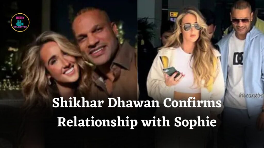 Shikhar Dhawan Confirms Relationship with Sophie