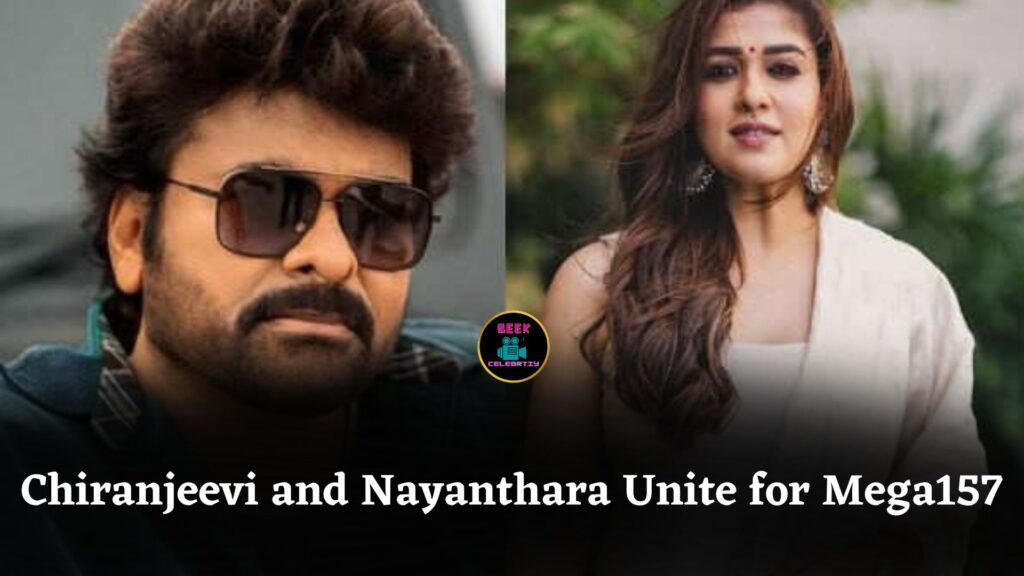 Chiranjeevi and Nayanthara Team Up for Mega 157, Sankranthi 2026 Release Excitement Builds