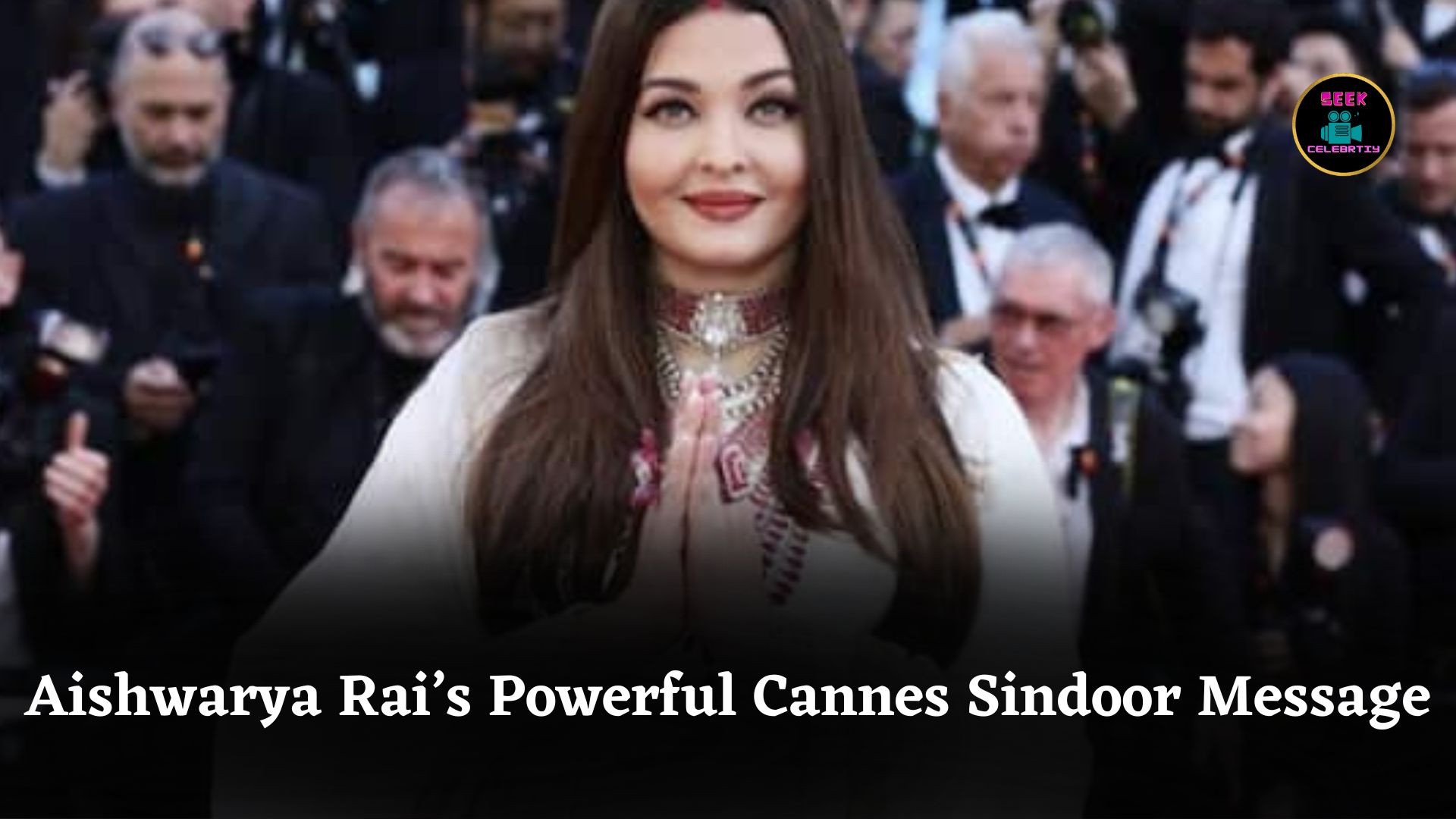 Aishwarya Rai’s Sindoor Look at Cannes 2025 Sends Powerful Cultural and National Message Worldwide