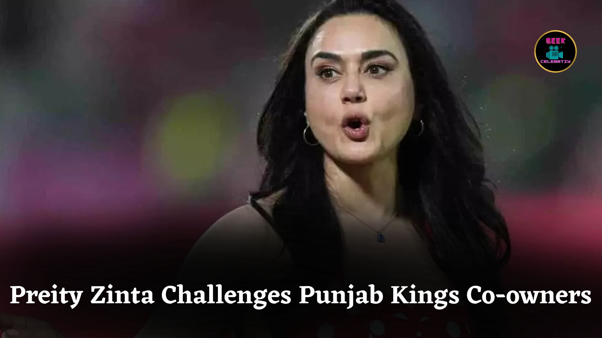 Preity Zinta Challenges Punjab Kings Co-owners Mohit Burman Ness Wadia Over Unlawful Meeting