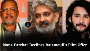 Nana Patekar Rejects SS Rajamouli’s SSMB29 Despite Rs 20 Crore Offer, Future Collaboration Possible
