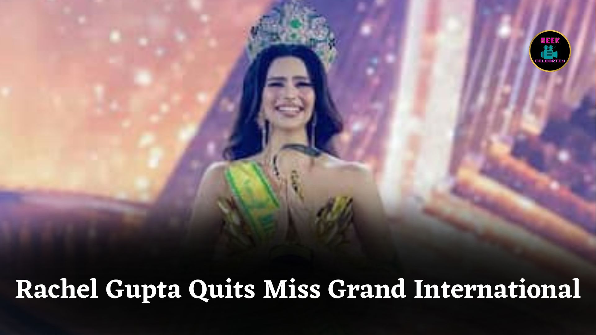 Rachel Gupta Resigns as Miss Grand International 2024, Citing Mistreatment and Toxic Work Environment