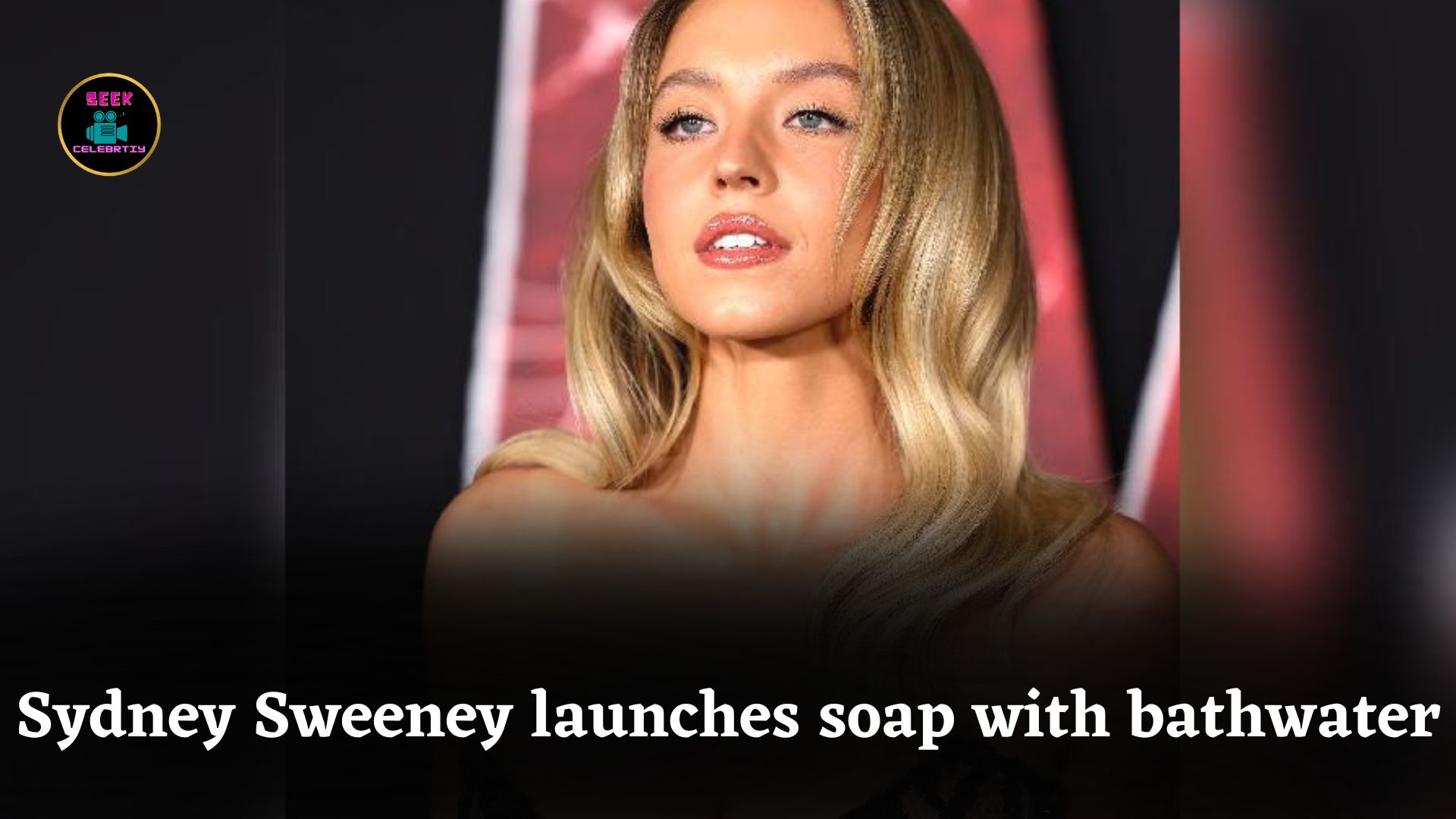 Sydney Sweeney launches limited-edition soap made with her own bathwater creating internet buzz