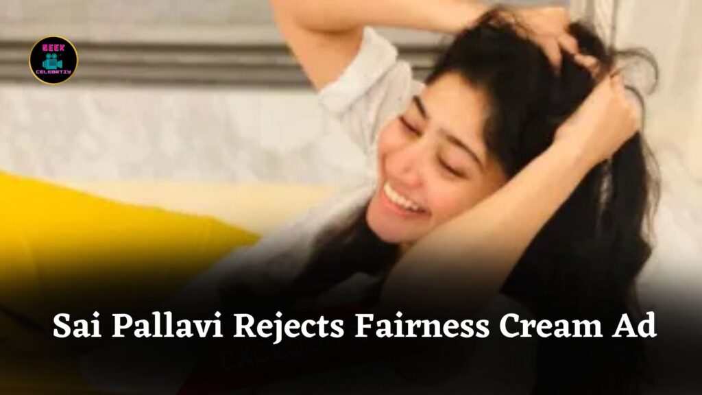 Sai Pallavi Rejects Multi-Crore Fairness Cream Ad Offer, Stays True to Her Principles and Identity