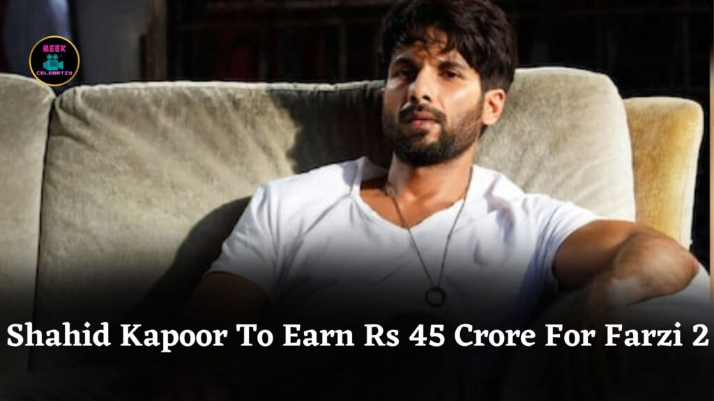 Shahid Kapoor To Earn Rs 45 Crore For Farzi Season 2 Becoming One Of Bollywood's Highest-Paid