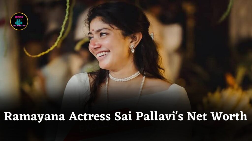 Ramayana Actress Sai Pallavi's Net Worth and Earnings in 2025 Revealed Along with Career Insights